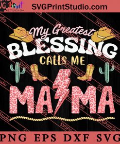 My Greatest Blessing Calls Me Mama SVG, Happy Mother's Day SVG, Western SVG, Cowsboy SVG EPS DXF PNG