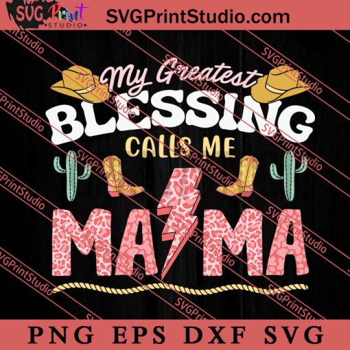 My Greatest Blessing Calls Me Mama SVG, Happy Mother's Day SVG, Western SVG, Cowsboy SVG EPS DXF PNG