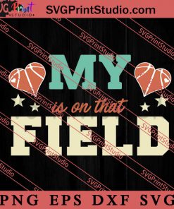 My Heart Is on That Field SVG, Happy Mother's Day SVG, Basketball SVG EPS DXF PNG