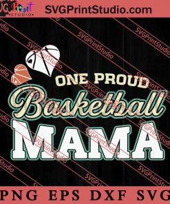 One Proud Basketball Mama Basketball SVG, Happy Mother's Day SVG, Basketball SVG EPS DXF PNG