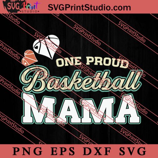 One Proud Basketball Mama Basketball SVG, Happy Mother's Day SVG, Basketball SVG EPS DXF PNG