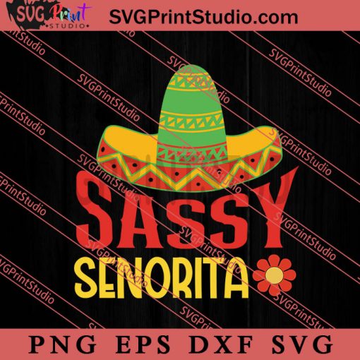 Sassy Senorita SVG, Festival SVG, Mexico SVG EPS DXF PNG