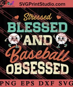 Stressed Blessed And Baseball Obsessed SVG, Happy Mother's Day SVG, Softball SVG EPS DXF PNG