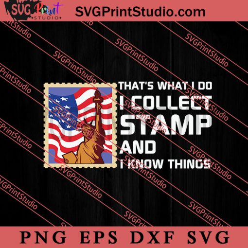 Thats What I Do I Collect Stamp And I Know Things SVG, Collecting SVG PNG EPS DXF Silhouette Cut Files