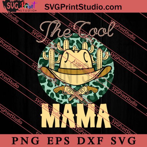 The Cool Mama SVG, Happy Mother's Day SVG, Western SVG, Cowsboy SVG EPS DXF PNG