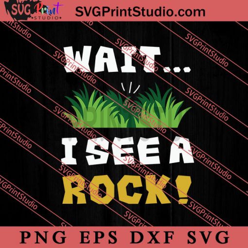 Wait I See A Rock SVG, Collecting SVG PNG EPS DXF Silhouette Cut Files