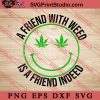 A Friend With Weed Is a Friend Indeed SVG, Cannabis SVG, 420 SVG EPS DXF PNG