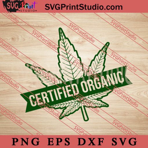 Certified organic SVG, Cannabis SVG, 420 SVG EPS DXF PNG
