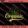 Organic SVG, Cannabis SVG, 420 SVG EPS DXF PNG
