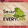 Smoke Weed Everyday SVG, Cannabis SVG, 420 SVG EPS DXF PNG