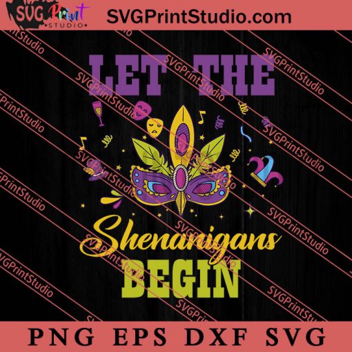 Let The Shenanigans Begin Mardi SVG, Festival SVG EPS DXF PNG