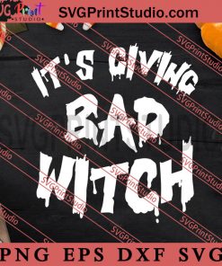 Its Giving Bad Witch SVG, Halloween SVG, Horror SVG EPS DXF PNG