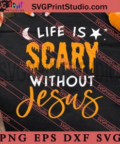 Life Is Scary Without Jesus SVG, Halloween SVG, Horror SVG EPS DXF PNG