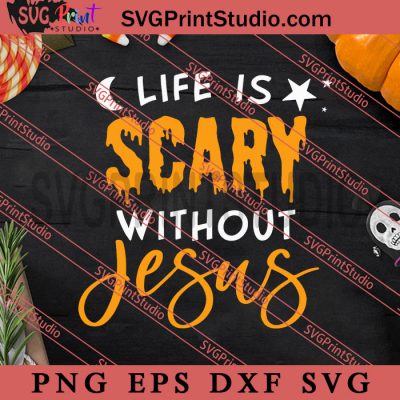 Life Is Scary Without Jesus SVG, Halloween SVG, Horror SVG EPS DXF PNG