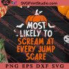 Most Likely To Scream At Every Jump Scare SVG, Halloween SVG, Pumpkin SVG EPS DXF PNG