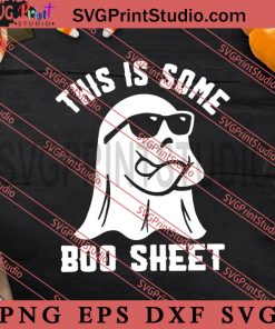 Boo Ghost This Is Some Boo Sheet SVG, Halloween SVG, Horror SVG EPS DXF PNG