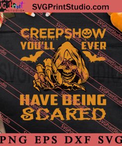 Creepshow You'll Ever Have Being Scared Halloween SVG, Halloween SVG, Horror SVG EPS DXF PNG