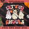 Groovy Let's Go Ghouls Halloween Ghost SVG, Halloween SVG, Horror SVG EPS DXF PNG