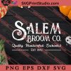 Salem Broom Co Est 1692 Witch SVG, Halloween SVG, Horror SVG EPS DXF PNG