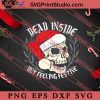 Dead Inside But Feeling Festive Christmas SVG, Merry Christmas SVG, Xmas SVG EPS DXF PNG