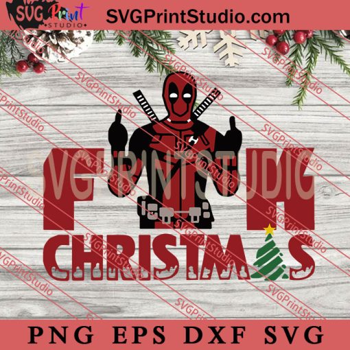 Deadpool Fuck Christmas SVG, Merry Christmas SVG, Xmas SVG EPS DXF PNG