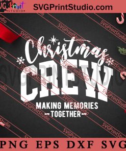 Christmas Crew Making Memories SVG, Merry Christmas SVG, Xmas SVG EPS DXF PNG