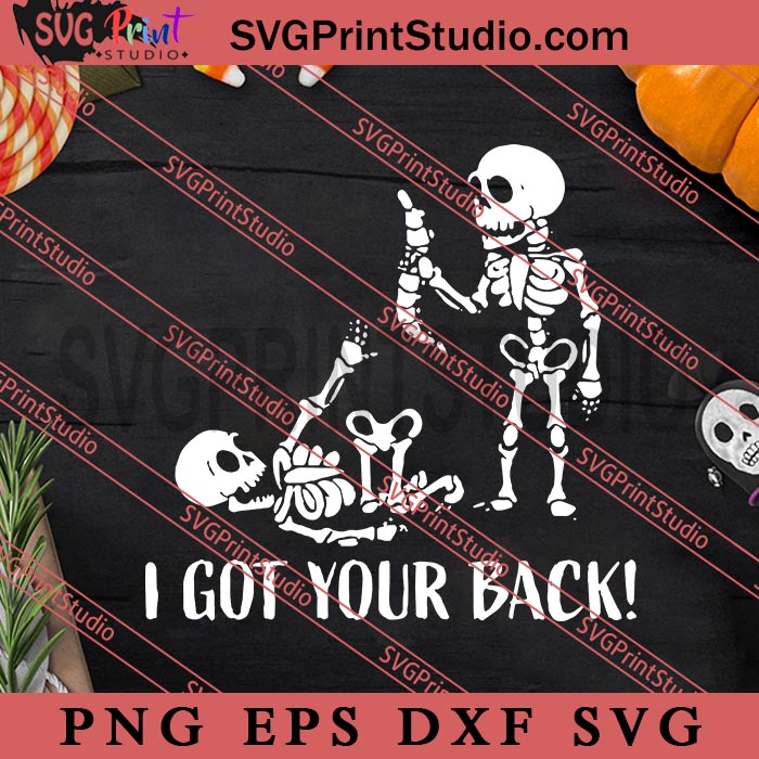 I Got Your Back SVG, Happy Halloween's Day SVG, Skeleton SVG EPS DXF PNG