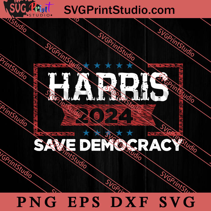 Kamala Harris 2024 Save Democracy SVG, President SVG, Presidential Election SVG EPS DXF PNG