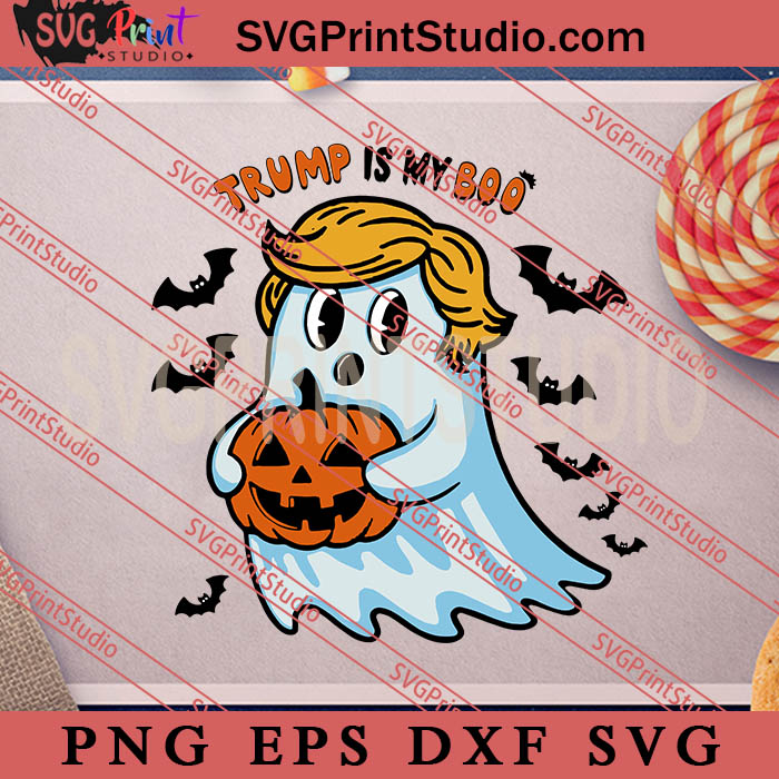 Trump Is My Boo Halloween SVG, Happy Halloween's Day SVG, Boo SVG EPS DXF PNG