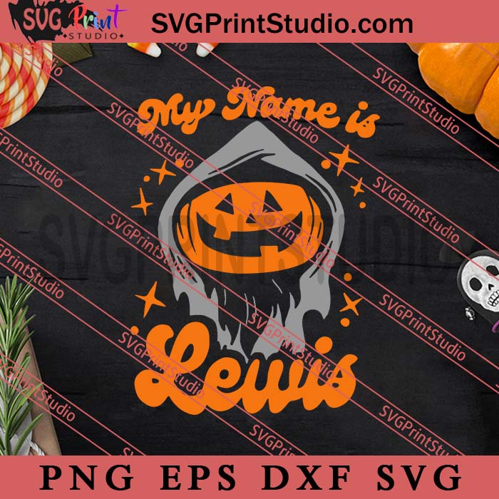 My Name Is Lewis Pumpkin Halloween SVG, Happy Halloween's Day SVG, Scary SVG EPS DXF PNG