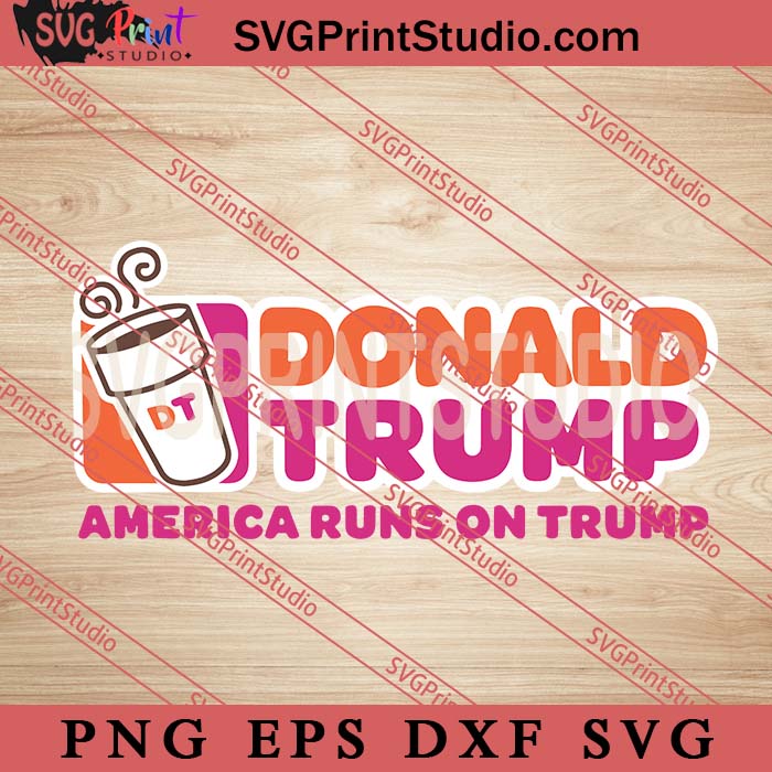 Donald Trump America Runs On Trump SVG, Donald Trump SVG, President SVG