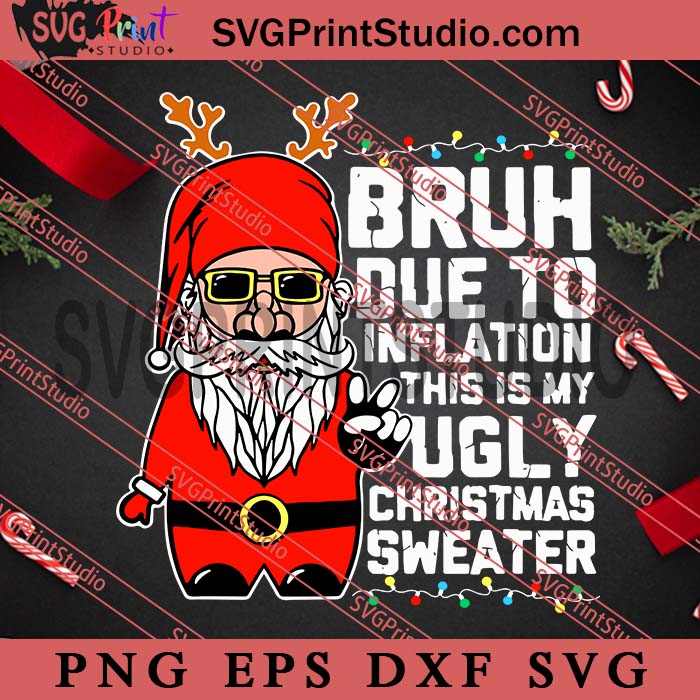 Bruh Due to Inflation This Is My Ugly Christmas Sweater SVG, Merry Christmas SVG, Xmas SVG