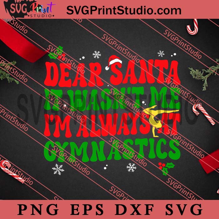 Dear Santa It Wasn’t Me I’m Always At Gymnastics Christmas SVG, Merry Christmas SVG, Xmas SVG