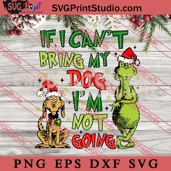 If I Can’t Bring My Dog I’m Not Going SVG, Merry Christmas SVG, Xmas SVG