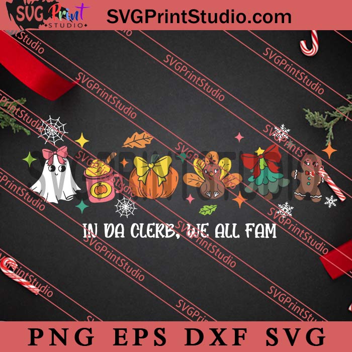 In Da Clerb We All Fam SVG, Christmas SVG, Thanksgiving SVG, Turkey Gingerbread Pumpkin SVG PNG