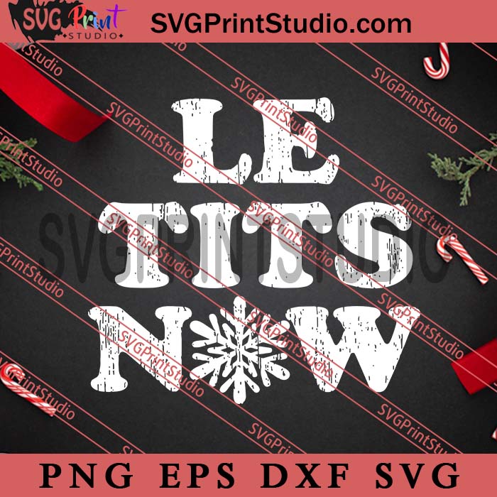 Le Tits Now SVG, Let It Snow SVG, Funny Snow Christmas SVG, Merry Christmas SVG, Xmas SVG