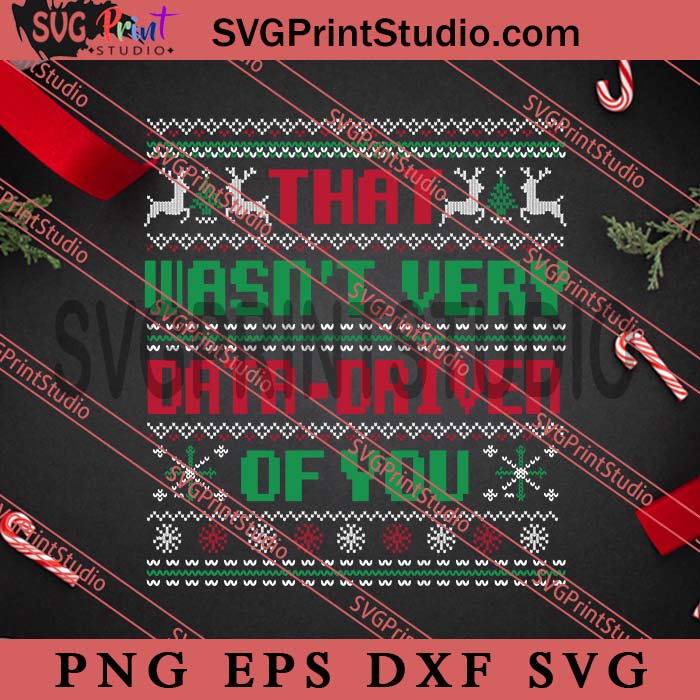 That Wasn’t Very Data-Driven Of You Funny Data Analyst Ugly Christmas SVG, Merry Christmas SVG, Xmas SVG