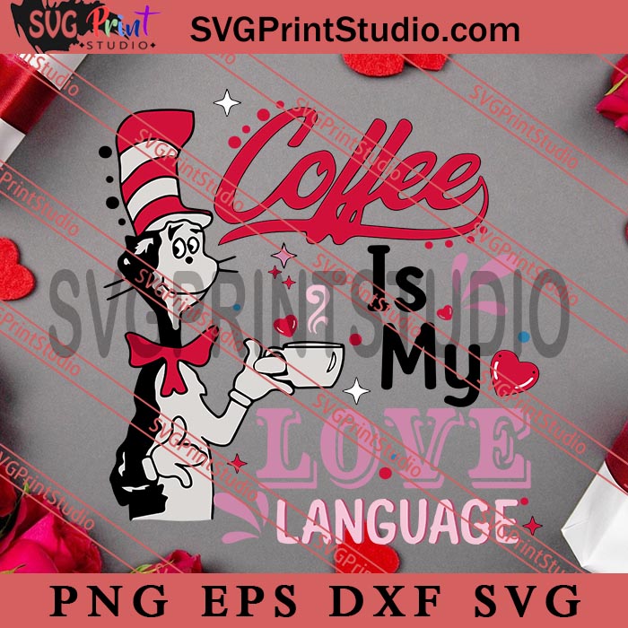 Coffee Is My Love Language SVG, Dr.Seuss SVG, Happy Valentine's day SVG